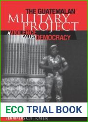 The Guatemalan Military Project: A Violence Called Democracy (Pennsylvania Studies in Human Rights)