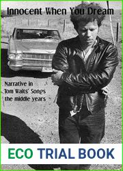 Innocent When You Dream: Narrative in Tom Waits| Songs - the middle years (Tom Waits| Music to Stories Book 2)