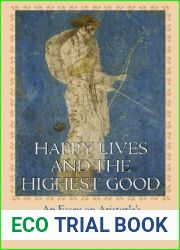 Happy Lives and the Highest Good: An Essay on Aristotle|s Nicomachean Ethics