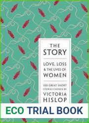 The Story: Love, Loss and The Lives of Women: 100 Great Short Stories