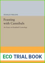 Feasting With Cannibals: An Essay on Kwakiutl Cosmology (Princeton Legacy Library, 512)