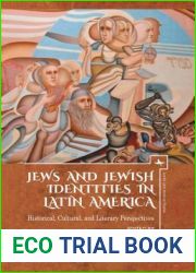 Jews and Jewish Identities in Latin America: Historical, Cultural, and Literary Perspectives (Jewish Latin American Studies)