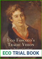Ugo Foscolo|s Tragic Vision in Italy and England (Toronto Italian Studies)