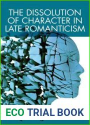 The Dissolution of Character in Late Romanticism, 1820 - 1839 (Edinburgh Critical Studies in Romanticism)