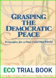 Grasping the Democratic Peace: Principles for a Post-Cold War World