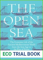 The Open Sea: The Economic Life of the Ancient Mediterranean World from the Iron Age to the Rise of Rome