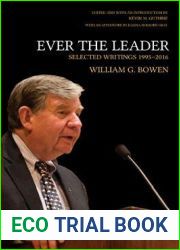 Ever the Leader: Selected Writings, 1995-2016 (The William G. Bowen Series, 122)
