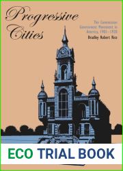 Progressive Cities: The Commission Government Movement in America, 1901-1920