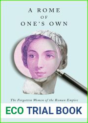 A Rome of One|s Own: The Forgotten Women of the Roman Empire