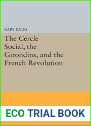The Cercle Social, the Girondins, and the French Revolution (Princeton Legacy Library, 36)