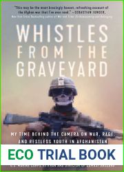 Whistles from the Graveyard: My Time Behind the Camera on War, Rage, and Restless Youth in Afghanistan