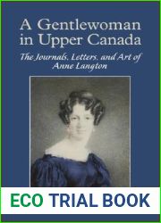 A Gentlewoman in Upper Canada: The Journals, Letters and Art of Anne Langton