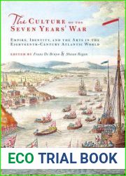 The Culture of the Seven Years| War: Empire, Identity, and the Arts in the Eighteenth-Century Atlantic World