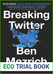 Breaking Twitter: Elon Musk and the Most Controversial Corporate Takeover in History