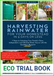 Harvesting Rainwater for Your Homestead in 9 Days or Less: 7 Steps to Unlocking Your Family|s Clean, Independent, and Off-Grid Water Source with the QuickRain Blueprint