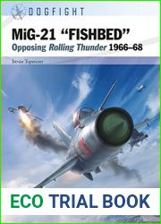 MiG-21 FISHBED : Opposing Rolling Thunder 1966-68 (Dogfight Book 8)