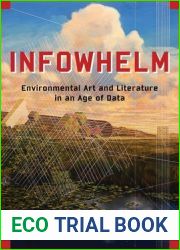 Infowhelm: Environmental Art and Literature in an Age of Data (Literature Now)