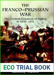 The Franco-Prussian War: The German Conquest of France in 1870-1871