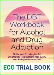 The DBT Workbook for Alcohol and Drug Addiction: Skills and Strategies for Emotional Regulation, Recovery, and Relapse Prevention