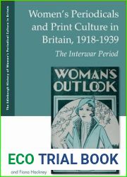 Women|s Periodicals and Print Culture in Britain, 1918-1939: The Interwar Period (The Edinburgh History of Women|s Periodical Culture in Britain)