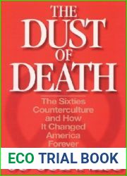 The Dust of Death: The Sixties Counterculture and How It Changed America Forever