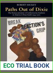 Paths Out of Dixie: The Democratization of Authoritarian Enclaves in America|s Deep South, 1944-1972 (Princeton Studies in American Politics: … and Comparative Perspectives, 147)
