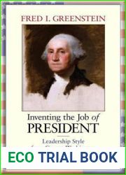 Inventing the Job of President: Leadership Style from George Washington to Andrew Jackson