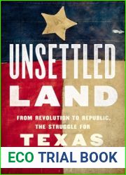 Unsettled Land: From Revolution to Republic, the Struggle for Texas