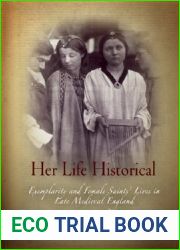 Her Life Historical: Exemplarity and Female Saints| Lives in Late Medieval England (The Middle Ages Series)
