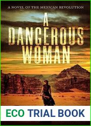 A Dangerous Woman: A Novel of the Mexican Revolution