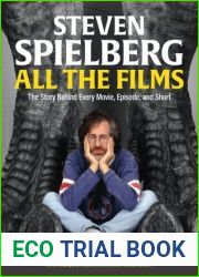 Steven Spielberg: All the Films: The Story Behind Every Movie, Episode, and Short