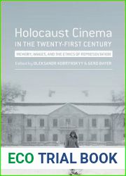 Holocaust Cinema in the Twenty-First Century: Images, Memory, and the Ethics of Representation