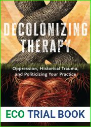 Decolonizing Therapy: Oppression, Historical Trauma, and Politicizing Your Practice