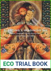 Slanting I, Imagining We: Asian Canadian Literary Production in the 1980s and 1990s (TransCanada, 9)