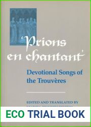Prions en Chantant: Devotional Songs of the Trouveres (Toronto Medieval Texts and Translations)