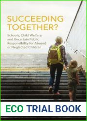 Succeeding Together?: Schools, Child Welfare, and Uncertain Public Responsibility for Abused or Neglected Children