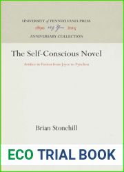 The Self-Conscious Novel: Artifice in Fiction from Joyce to Pynchon (Anniversary Collection)