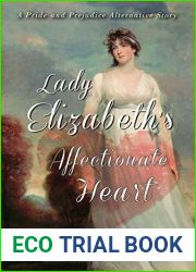 Lady Elizabeth|s Affectionate Heart: A Pride and Prejudice Alternative Story