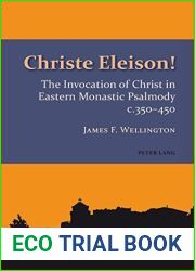 Christe Eleison!: The Invocation of Christ in Eastern Monastic Psalmody c. 350-450 (Studies in Eastern Orthodoxy Book 2)