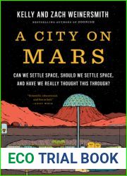 A City on Mars: Can We Settle Space, Should We Settle Space, and Have We Really Thought This Through?