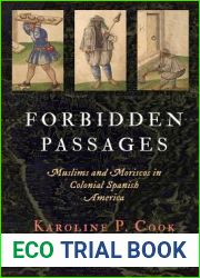 Forbidden Passages: Muslims and Moriscos in Colonial Spanish America (The Early Modern Americas)