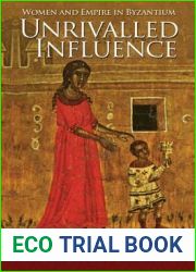 Unrivalled Influence: Women and Empire in Byzantium