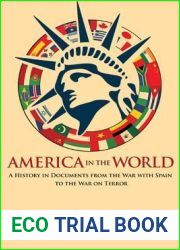 America in the World: A History in Documents from the War with Spain to the War on Terror (America in the World, 14)