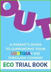 Out: A Parent|s Guide to Supporting Your Lgbtqia+ Kid Through Coming Out and Beyond