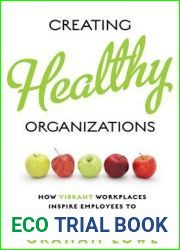 Creating Healthy Organizations: How Vibrant Workplaces Inspire Employees to Achieve Sustainable Success