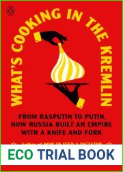What|s Cooking in the Kremlin: From Rasputin to Putin, How Russia Built an Empire with a Knife and Fork