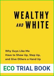 Wealthy and White: Why Guys Like Me Have to Show Up, Step Up, and Give Others a Hand Up