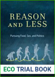 Reason and Less: Pursuing Food, Sex, and Politics