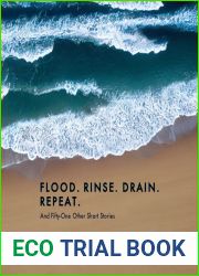Flood. Rinse. Drain. Repeat: And Fifty-One Other Short Stories