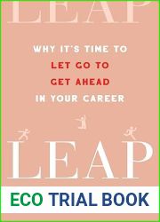 Leap: Why It|s Time to Let Go to Get Ahead in Your Career